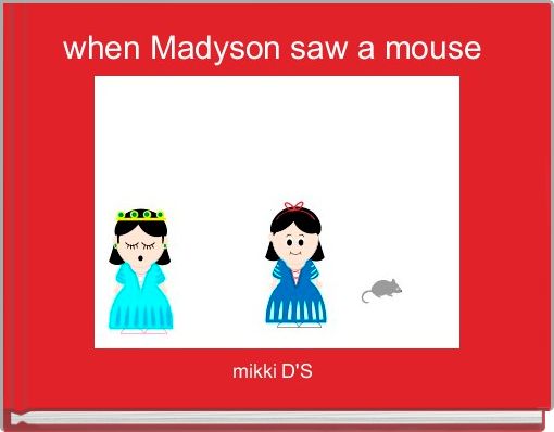 when Madyson saw a mouse 