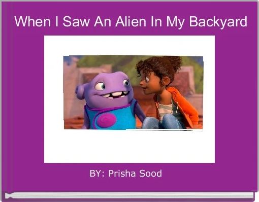  When I Saw An Alien In My Backyard