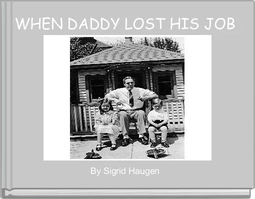WHEN DADDY LOST HIS JOB 