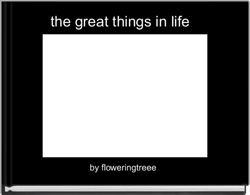 the great things in life  