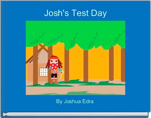 Josh's Test Day
