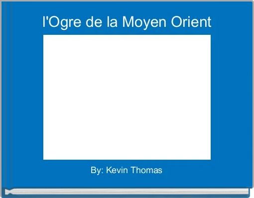 l'Ogre de la Moyen Orient