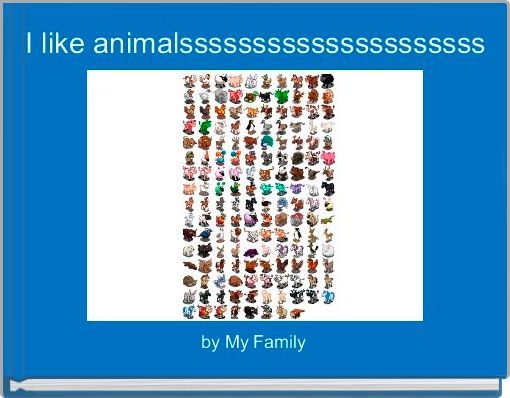 I like animalsssssssssssssssssssss