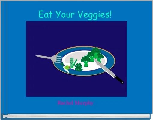 Eat Your Veggies! 