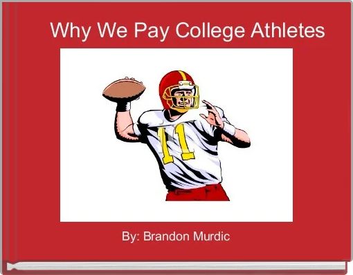    Why We Pay College Athletes