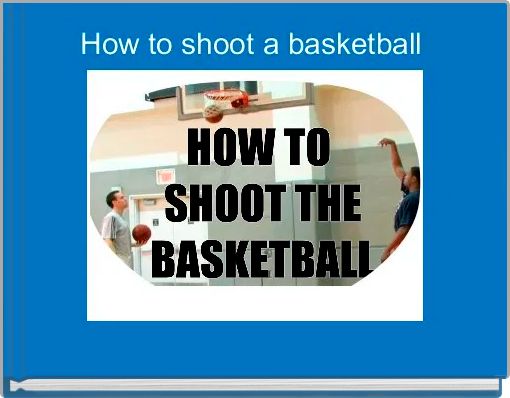 How to shoot a basketball 