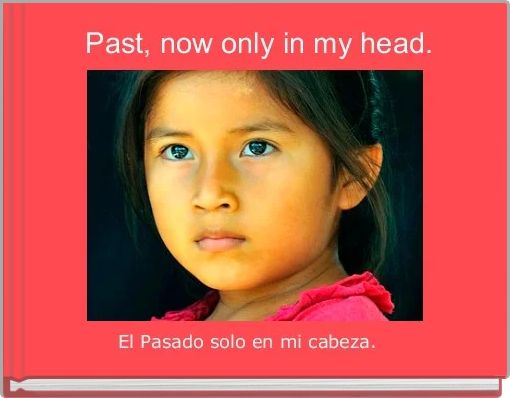  Past, now only in my head.