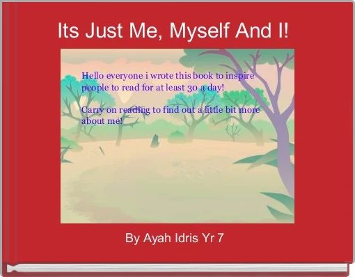 Its Just Me, Myself And I! 