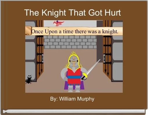 Book Cover for: The Knight That Got Hurt 