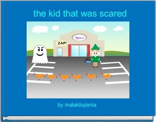  the kid that was scared