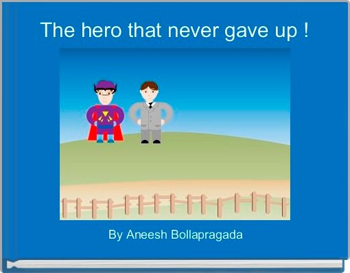 The hero that never gave up !