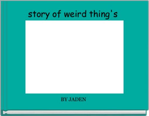 story of weird thing's 