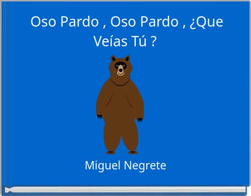 Oso Pardo , Oso Pardo , &iquest;Que Ve&iacute;as T&uacute; ?