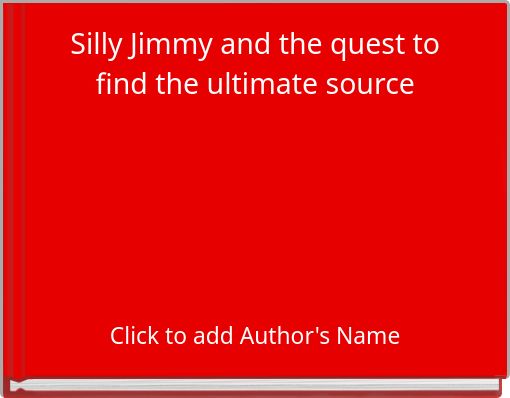 Silly Jimmy and the quest to find the ultimate source