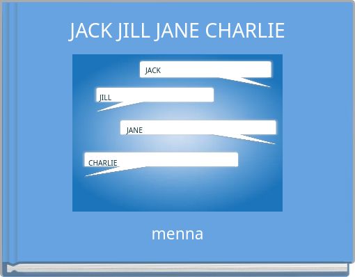 JACK JILL JANE CHARLIE