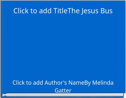 Click to add TitleThe Jesus Bus