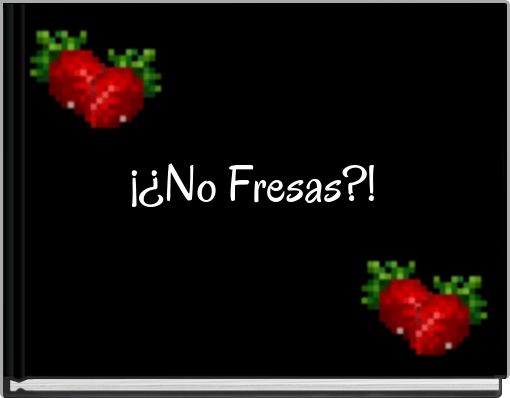 ¡¿No Fresas?!