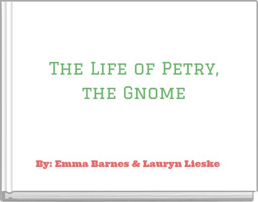 The Life of Petry, the Gnome