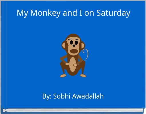 My Monkey and I on Saturday