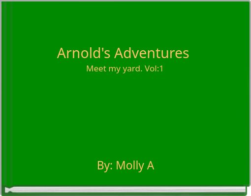 Arnold's Adventures Meet my yard. Vol:1