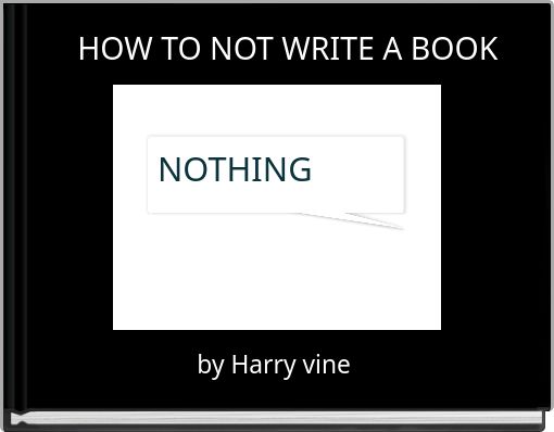 HOW TO NOT WRITE A BOOK