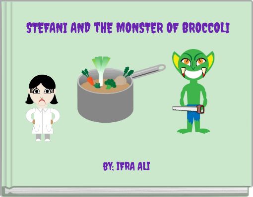 STEFANI AND tHE MONSTER OF BROCCOLI