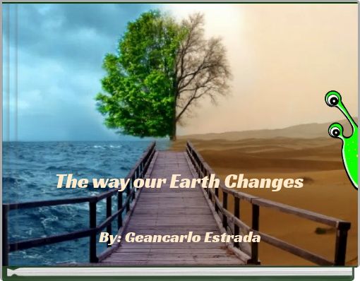 The way our Earth Changes