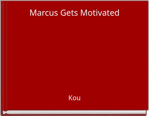 Marcus Gets Motivated