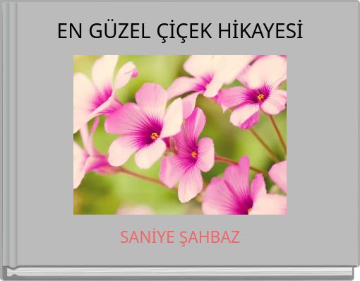 EN G&Uuml;ZEL &Ccedil;İ&Ccedil;EK HİKAYESİ