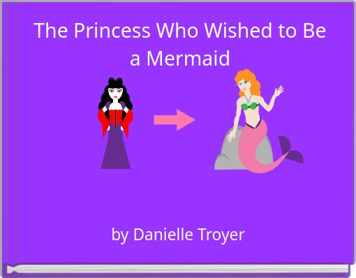 Front cover of 'The Princess Who Wished to Be a Mermaid' 