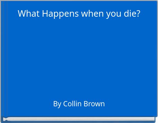 What Happens when you die?