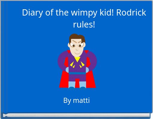 Diary of the wimpy kid! Rodrick rules!