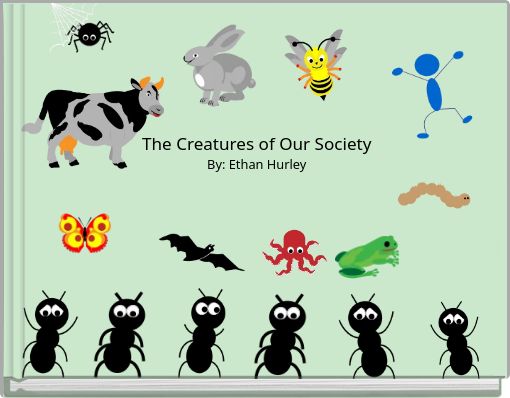 The Creatures of Our Society By: Ethan Hurley