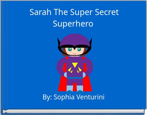 Sarah The Super Secret Superhero