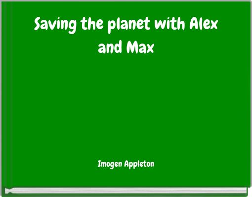 Saving the planet with Alex and Max
