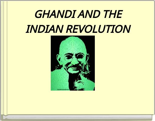GHANDI AND THE INDIAN REVOLUTION