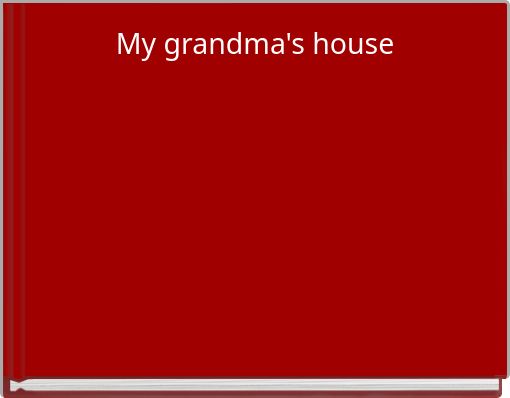 My grandma's house