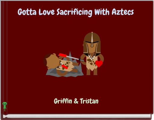 Gotta Love Sacrificing With Aztecs