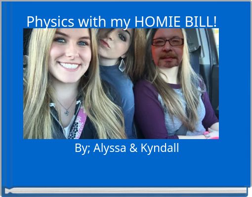 Physics with my HOMIE BILL!