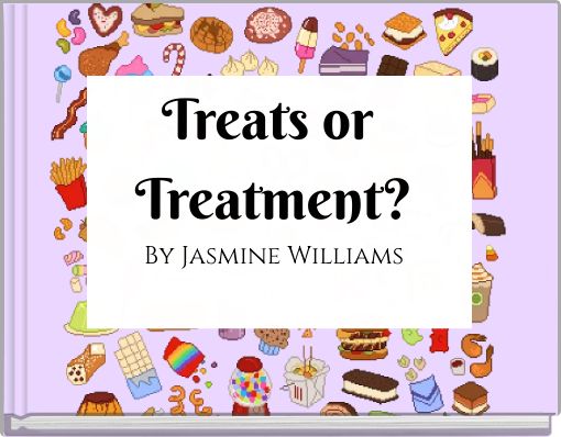 Treats or Treatment? By Jasmine Williams
