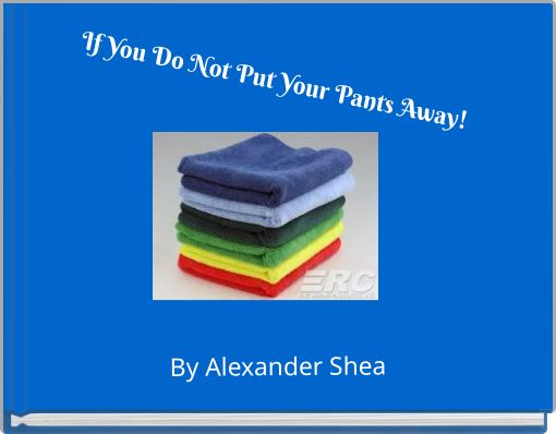 Front cover of 'If You Do Not Put Your Pants Away!' 