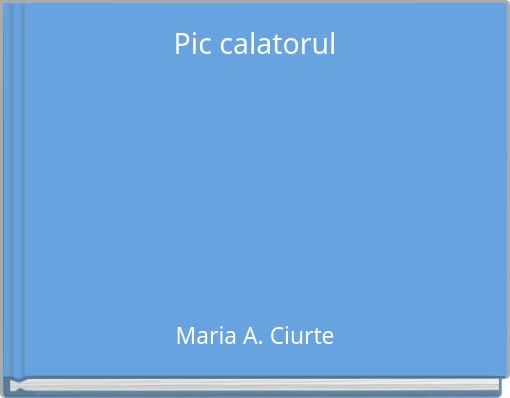 Front cover of 'Pic calatorul' 