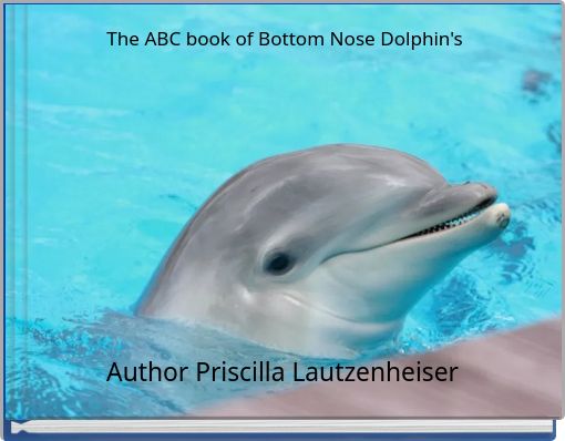 The ABC book of Bottom Nose Dolphin's