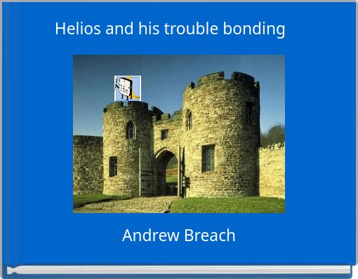 Helios and his trouble bonding