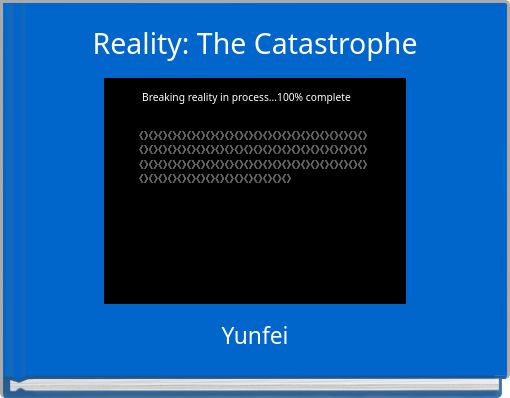 Reality: The Catastrophe