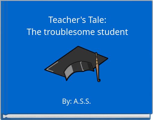 Teacher's Tale:The troublesome student