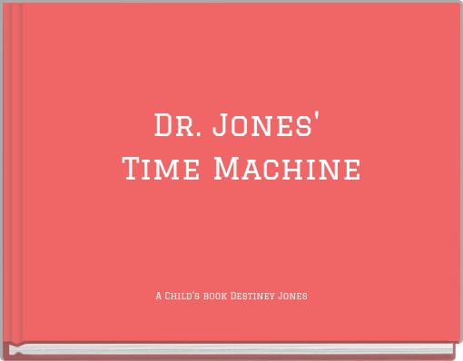 Dr. Jones' Time Machine