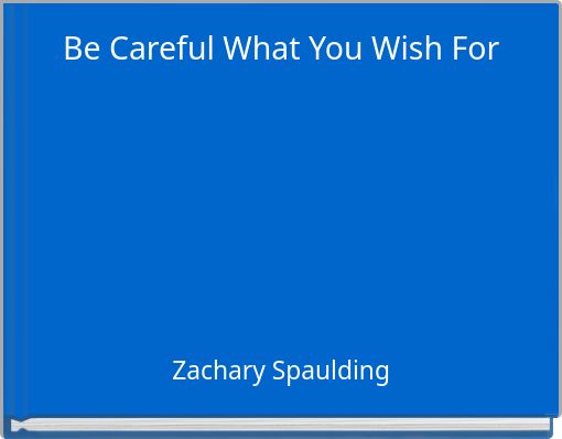 Be Careful What You Wish For