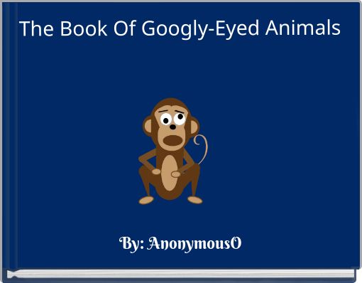 The Book Of Googly-Eyed Animals