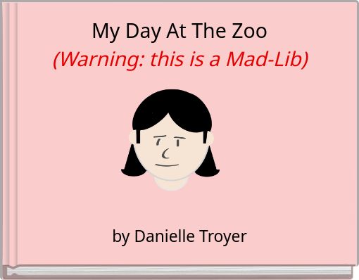 My Day At The Zoo (Warning: this is a Mad-Lib)
